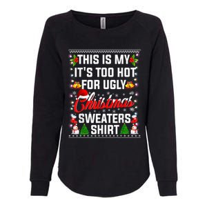 This Is My Its Too Hot For Ugly Christmas Sweaters Shirt Womens California Wash Sweatshirt