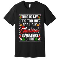 This Is My Its Too Hot For Ugly Christmas Sweaters Shirt Premium T-Shirt