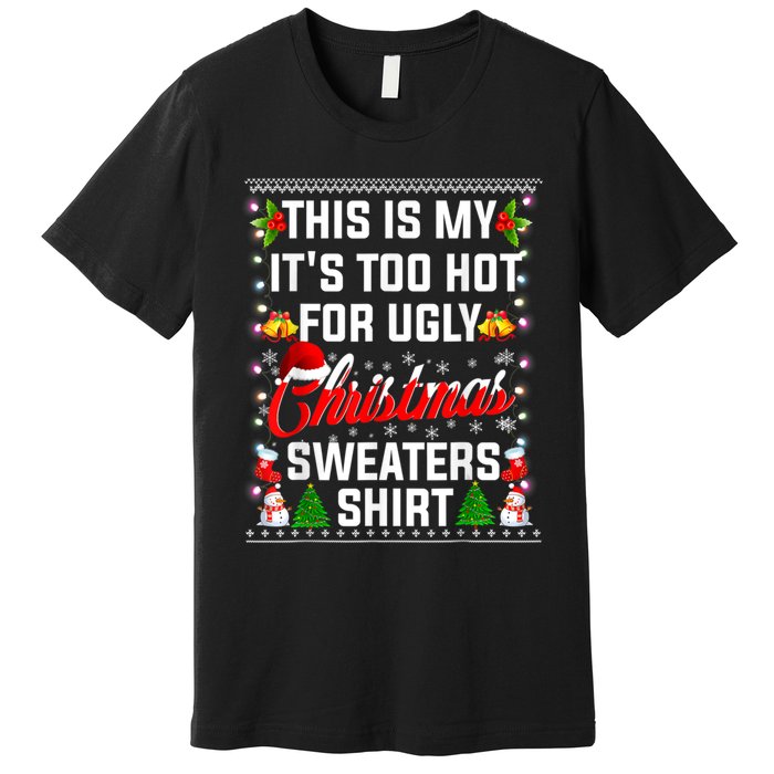 This Is My Its Too Hot For Ugly Christmas Sweaters Shirt Premium T-Shirt