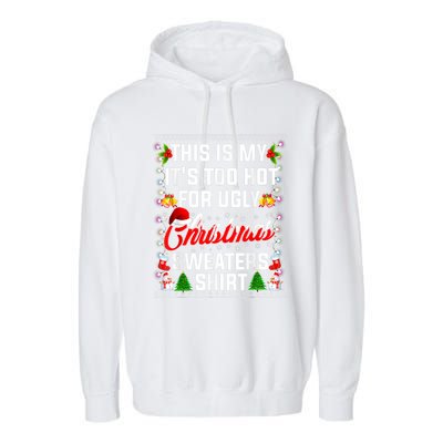 This Is My Its Too Hot For Ugly Christmas Sweaters Shirt Garment-Dyed Fleece Hoodie