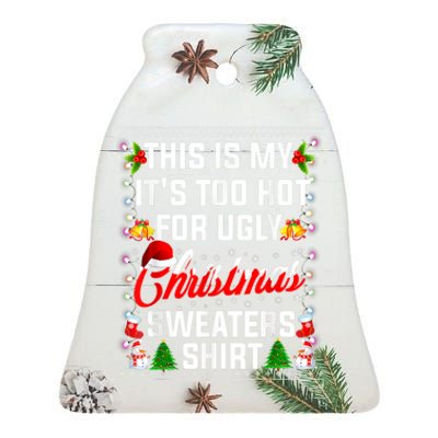 This Is My Its Too Hot For Ugly Christmas Sweaters Shirt Ceramic Bell Ornament