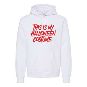 This Is My Halloween Costume Premium Hoodie