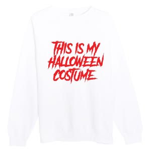 This Is My Halloween Costume Premium Crewneck Sweatshirt