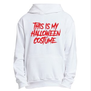 This Is My Halloween Costume Urban Pullover Hoodie