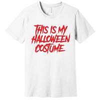 This Is My Halloween Costume Premium T-Shirt