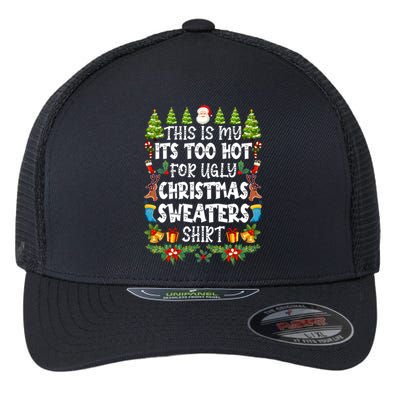 This Is My Its Too Hot For Ugly Christmas Sweaters Shirt Flexfit Unipanel Trucker Cap