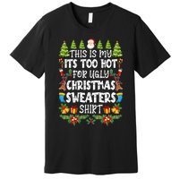 This Is My Its Too Hot For Ugly Christmas Sweaters Shirt Premium T-Shirt