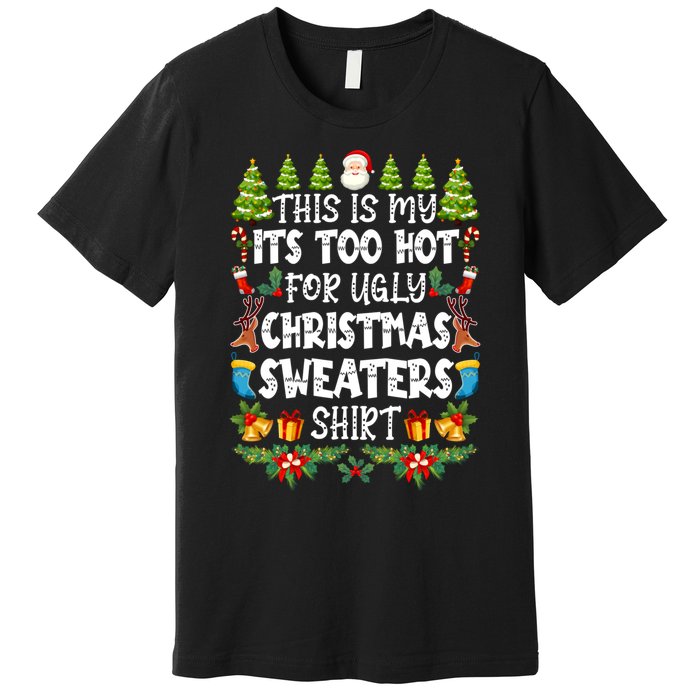 This Is My Its Too Hot For Ugly Christmas Sweaters Shirt Premium T-Shirt