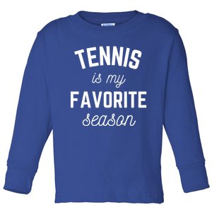 Tennis Is My Favorite Season Player Sports Team Gift Tee Cool Gift Toddler Long Sleeve Shirt