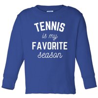 Tennis Is My Favorite Season Player Sports Team Gift Tee Cool Gift Toddler Long Sleeve Shirt