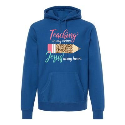 Teaching In My Veins Jesus In My Heart Christian Teacher Premium Hoodie