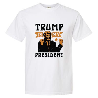 Trump Is My President Garment-Dyed Heavyweight T-Shirt