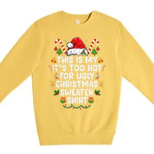 This Is My ItS Too Hot For Ugly Christmas Sweaters Premium Crewneck Sweatshirt