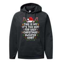 This Is My ItS Too Hot For Ugly Christmas Sweaters Performance Fleece Hoodie