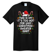 This Is My ItS Too Hot For Ugly Christmas Sweaters Tall T-Shirt