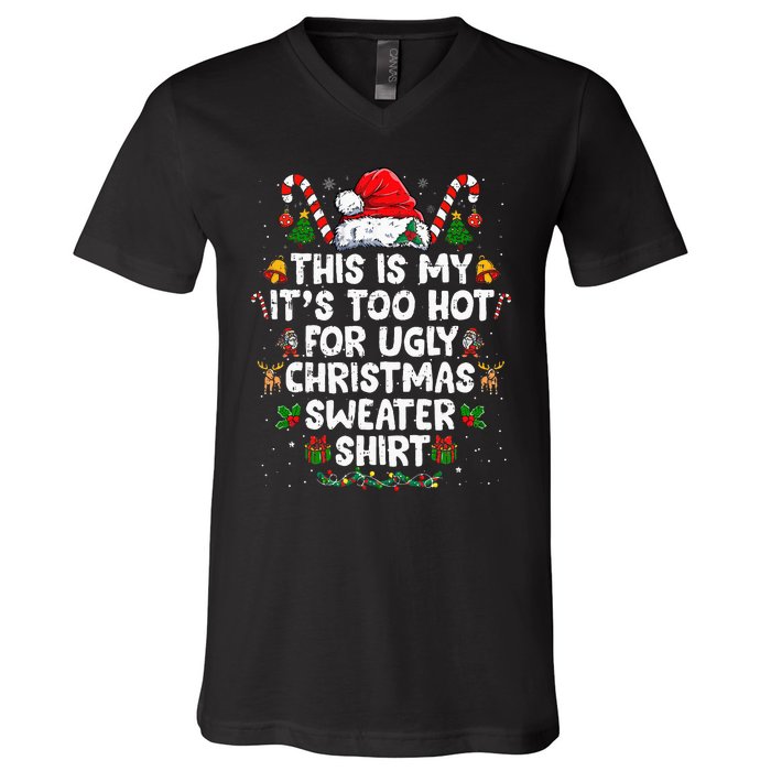 This Is My ItS Too Hot For Ugly Christmas Sweaters V-Neck T-Shirt