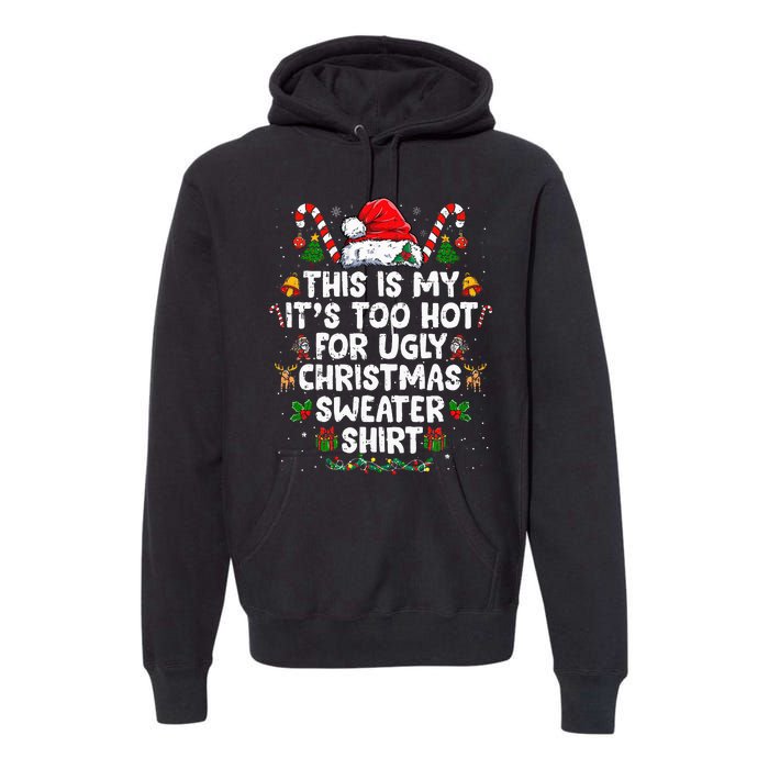 This Is My ItS Too Hot For Ugly Christmas Sweaters Premium Hoodie