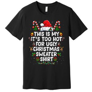 This Is My ItS Too Hot For Ugly Christmas Sweaters Premium T-Shirt