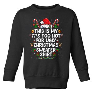 This Is My ItS Too Hot For Ugly Christmas Sweaters Toddler Sweatshirt