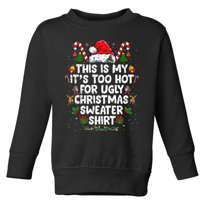 This Is My ItS Too Hot For Ugly Christmas Sweaters Toddler Sweatshirt