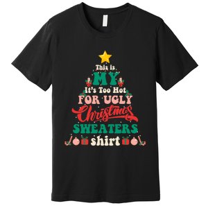 This Is My Its Too Hot For Ugly Christmas Sweaters Shirt Premium T-Shirt