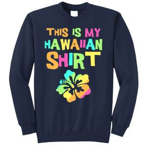 This Is My Hawaiian | Tropical Luau Costume Party Wear Tall Sweatshirt