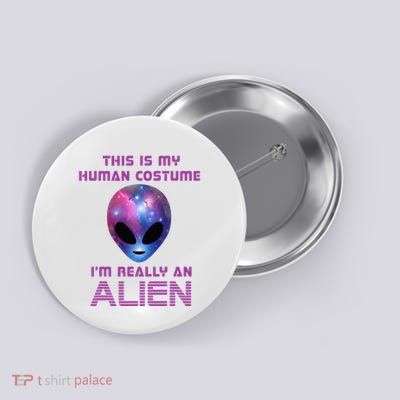 This Is My Human Costume Im Really An Alien Button