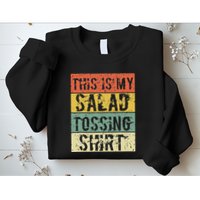 This Is My Salad Tossing Salad Tosser Joke Meme Humorous Sweatshirt