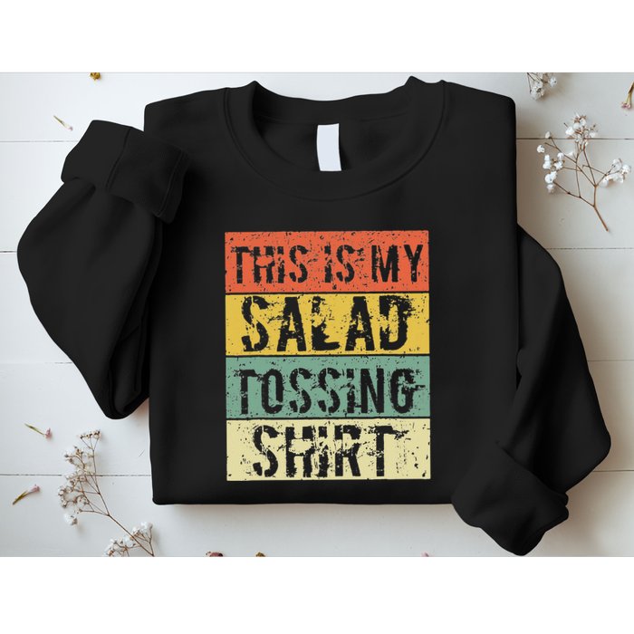 This Is My Salad Tossing Salad Tosser Joke Meme Humorous Sweatshirt