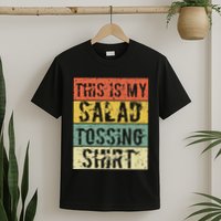 This Is My Salad Tossing Salad Tosser Joke Meme Humorous T-Shirt