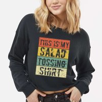 This Is My Salad Tossing Salad Tosser Joke Meme Humorous Cropped Pullover Crew