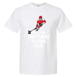 This Is My Christmas Pajama Gift Funny Ice Hockey Santa Gift Garment-Dyed Heavyweight T-Shirt