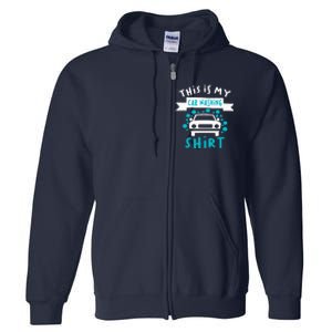 This Is My Car Washing Auto Detailing Car Detailer Full Zip Hoodie