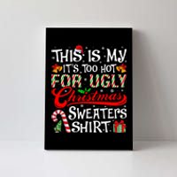 This Is My Its Too Hot For Ugly Christmas Sweaters Canvas