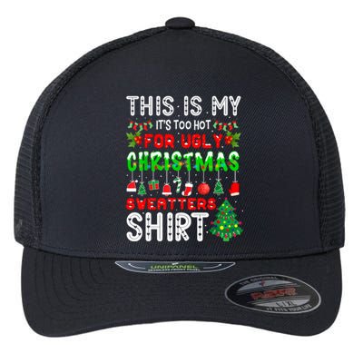 This Is My It's Too Hot For Ugly Christmas Sweaters Shirt Flexfit Unipanel Trucker Cap