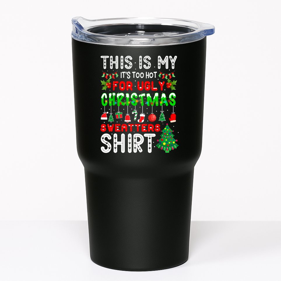 This Is My It's Too Hot For Ugly Christmas Sweaters Shirt Tumbler
