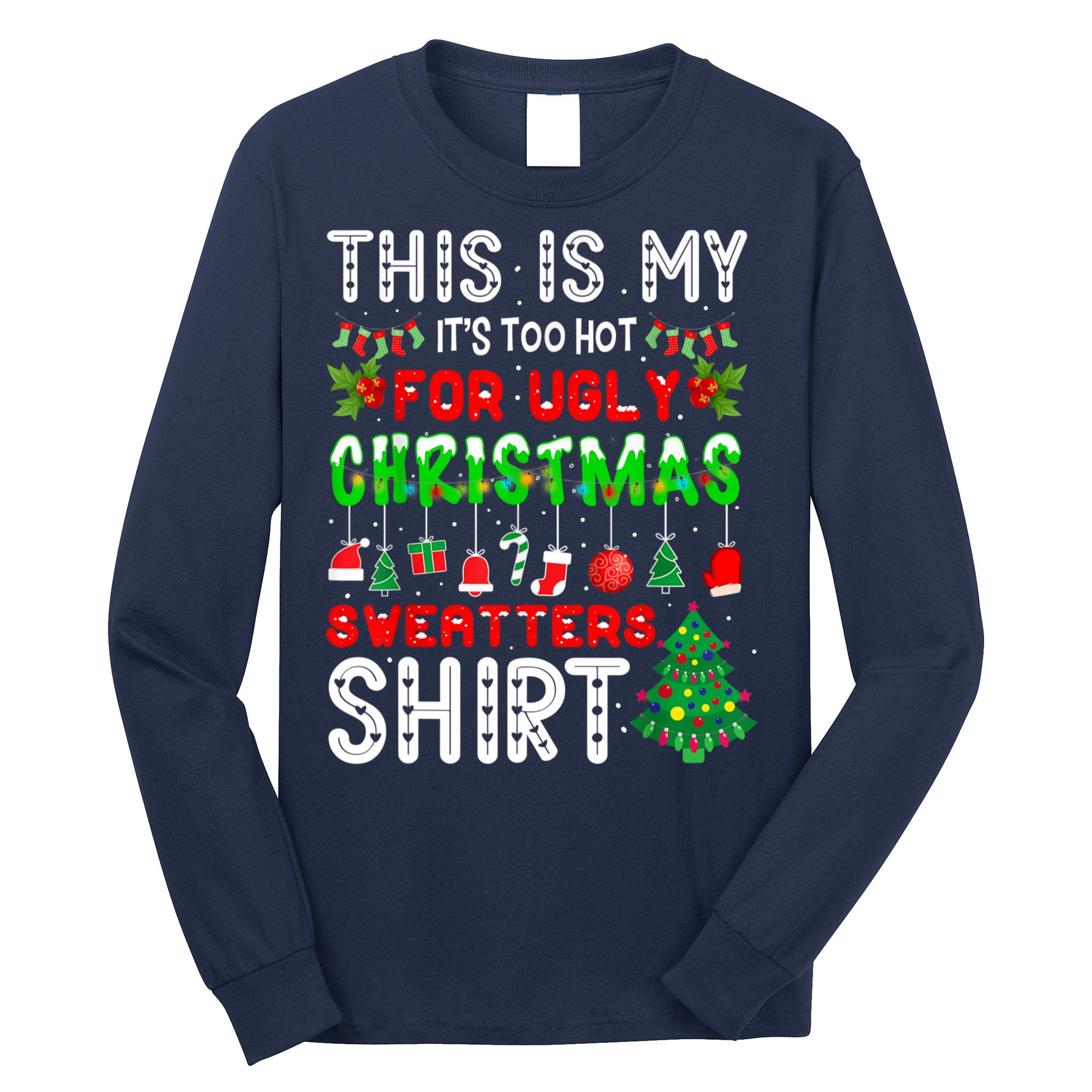 This Is My It's Too Hot For Ugly Christmas Sweaters Shirt Long Sleeve Shirt