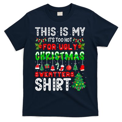 This Is My It's Too Hot For Ugly Christmas Sweaters Shirt T-Shirt