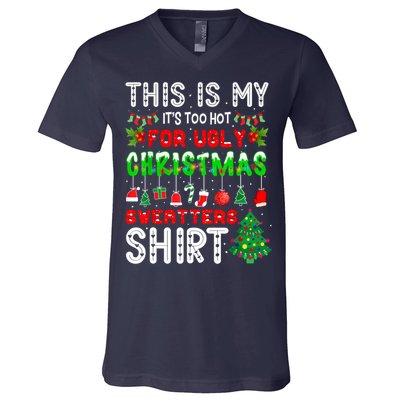 This Is My It's Too Hot For Ugly Christmas Sweaters Shirt V-Neck T-Shirt