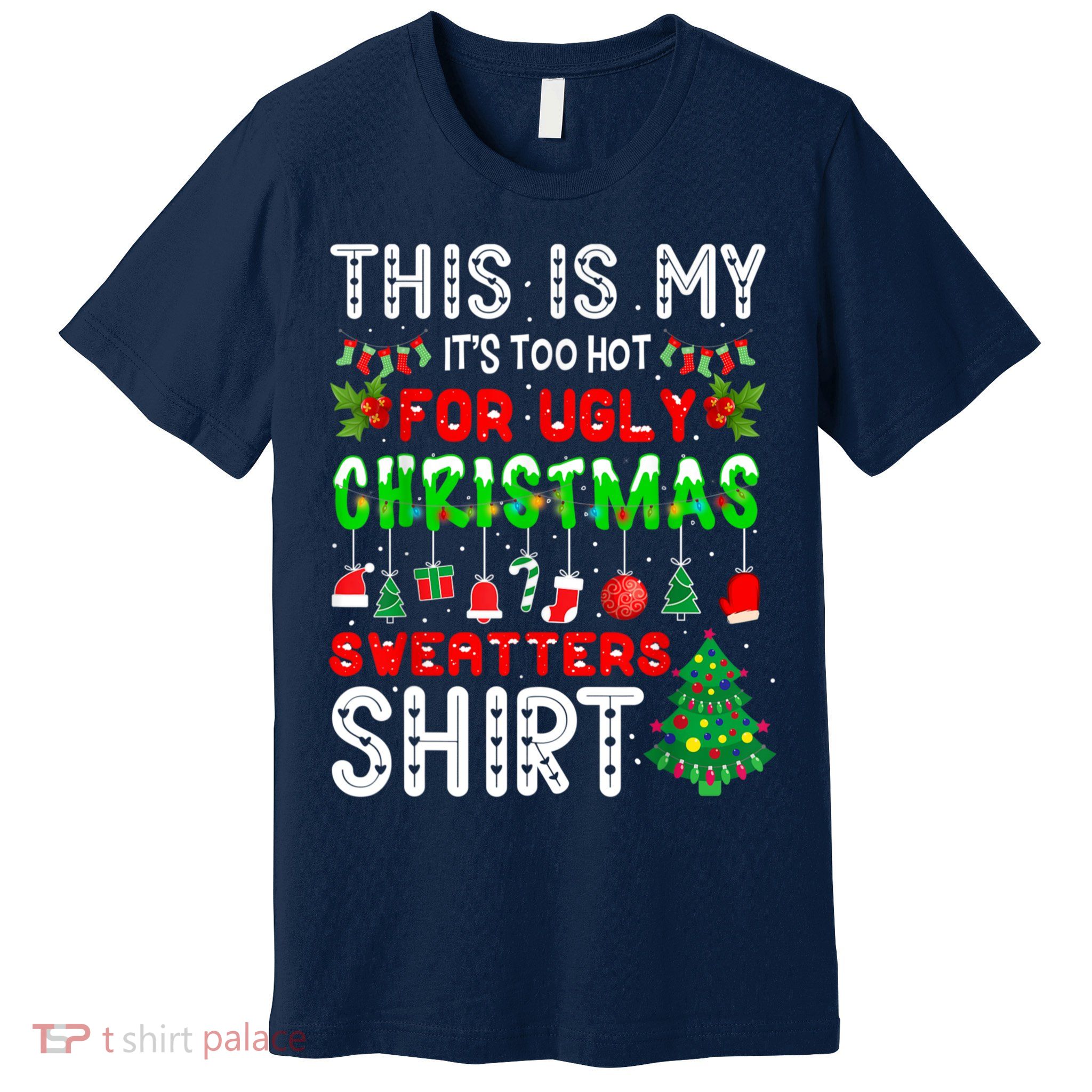 This Is My It's Too Hot For Ugly Christmas Sweaters Shirt Premium T-Shirt