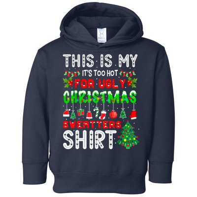 This Is My It's Too Hot For Ugly Christmas Sweaters Shirt Toddler Hoodie