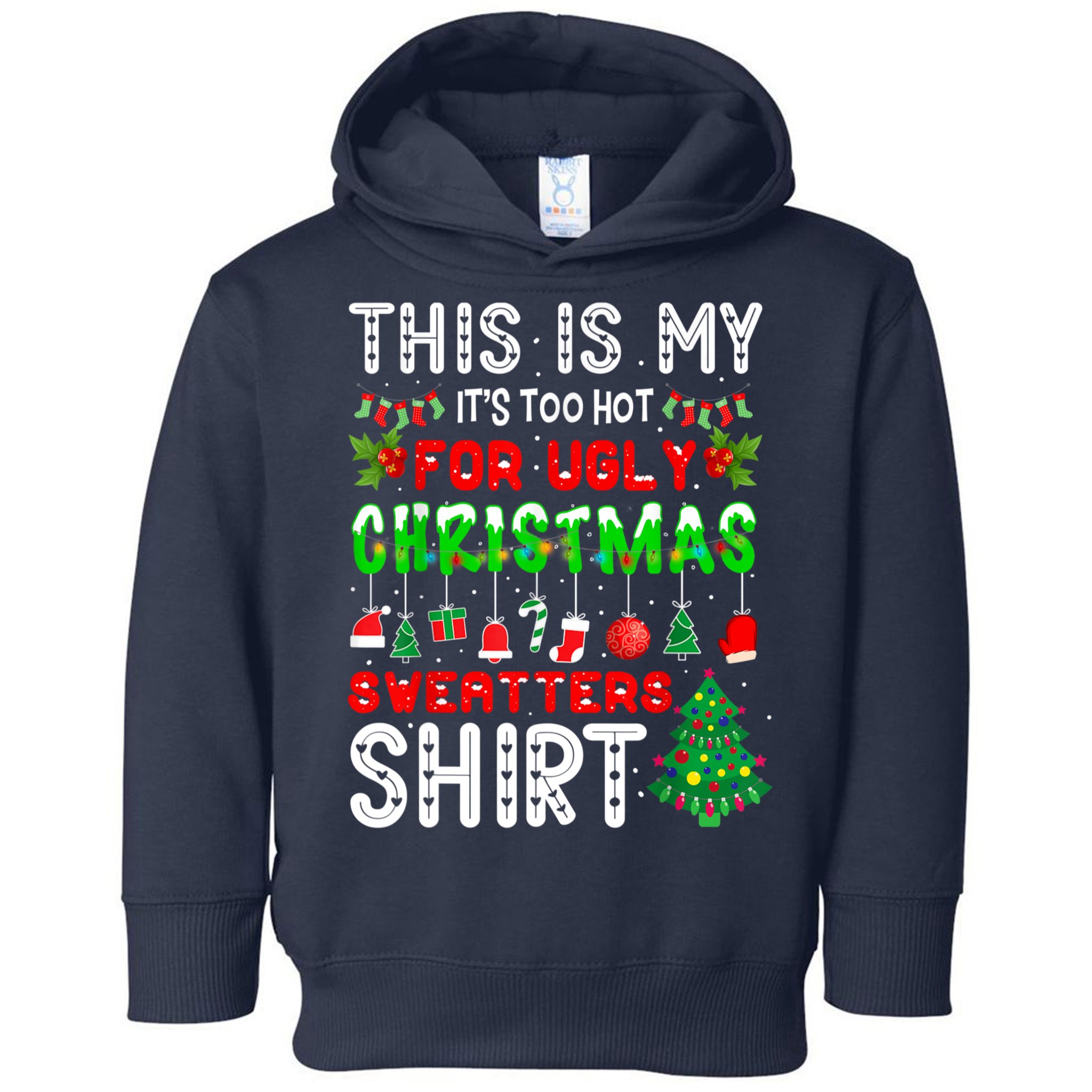 This Is My It's Too Hot For Ugly Christmas Sweaters Shirt Toddler Hoodie