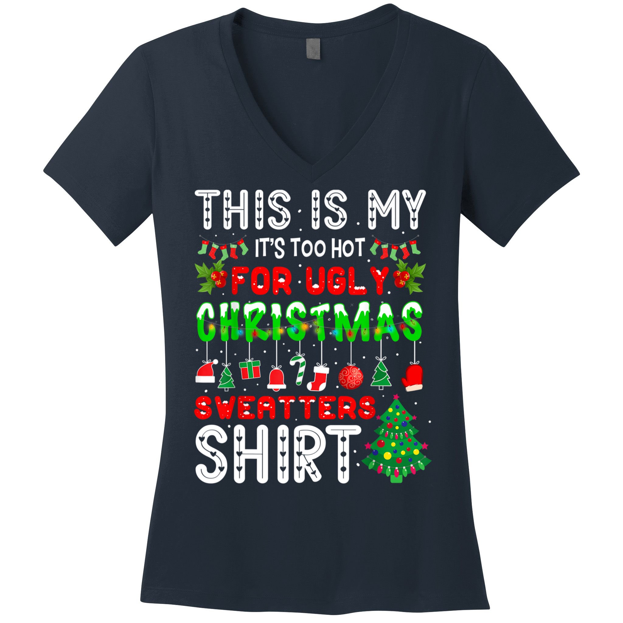 This Is My It's Too Hot For Ugly Christmas Sweaters Shirt Women's V-Neck T-Shirt