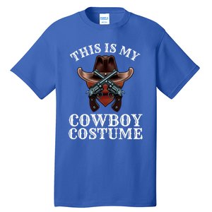 This Is My Cowboy Costume Funny Western Lazy Costume Gift Tall T-Shirt