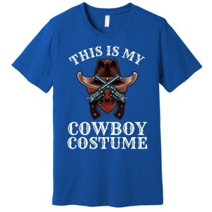 This Is My Cowboy Costume Funny Western Lazy Costume Gift Premium T-Shirt