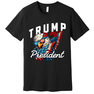 Trump Is My President Premium T-Shirt