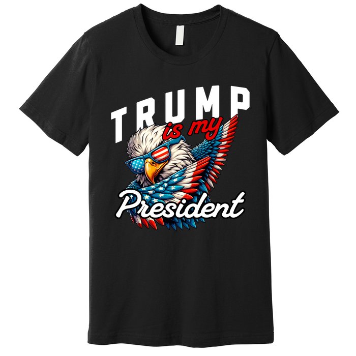 Trump Is My President Premium T-Shirt