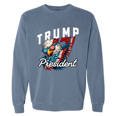 Trump Is My President Garment-Dyed Sweatshirt