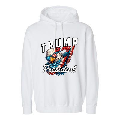 Trump Is My President Garment-Dyed Fleece Hoodie