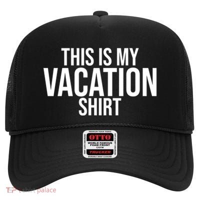 This Is My Vacation Shirt Funny Travel High Crown Mesh Back Trucker Hat